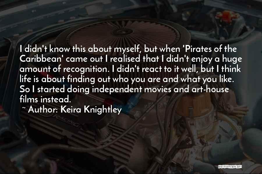 Keira Knightley Quotes: I Didn't Know This About Myself, But When 'pirates Of The Caribbean' Came Out I Realised That I Didn't Enjoy