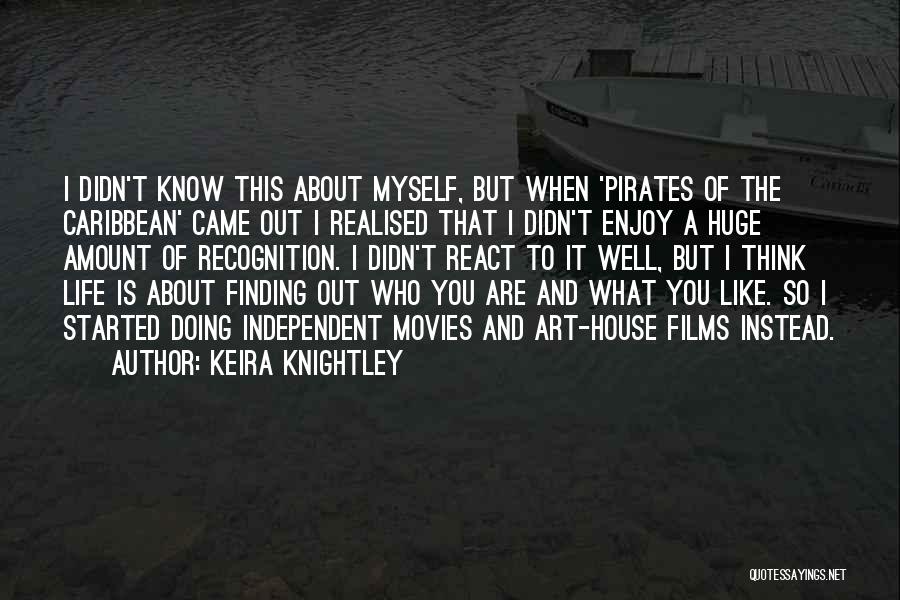 Keira Knightley Quotes: I Didn't Know This About Myself, But When 'pirates Of The Caribbean' Came Out I Realised That I Didn't Enjoy