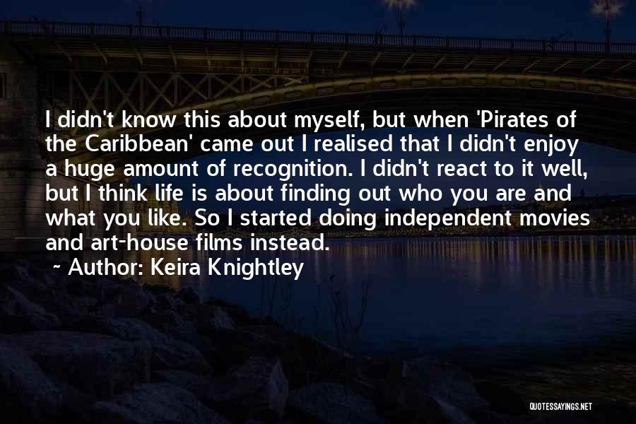 Keira Knightley Quotes: I Didn't Know This About Myself, But When 'pirates Of The Caribbean' Came Out I Realised That I Didn't Enjoy