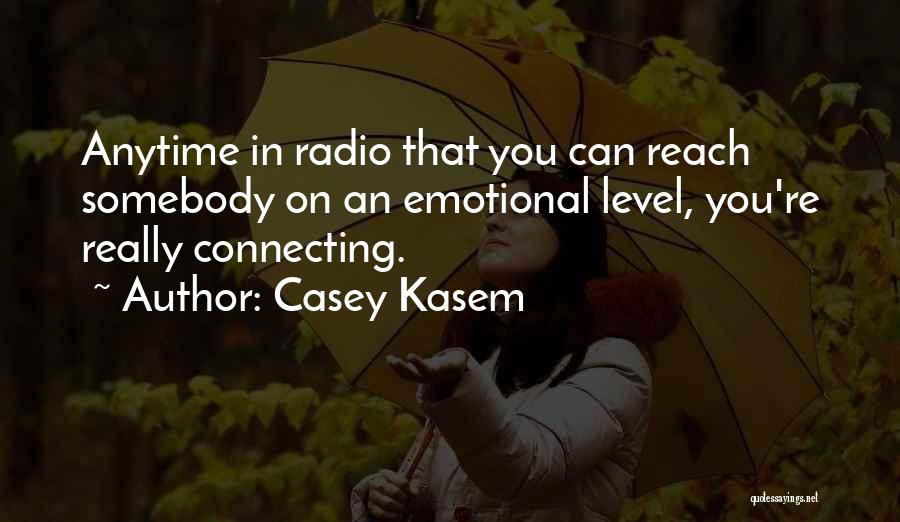 Casey Kasem Quotes: Anytime In Radio That You Can Reach Somebody On An Emotional Level, You're Really Connecting.