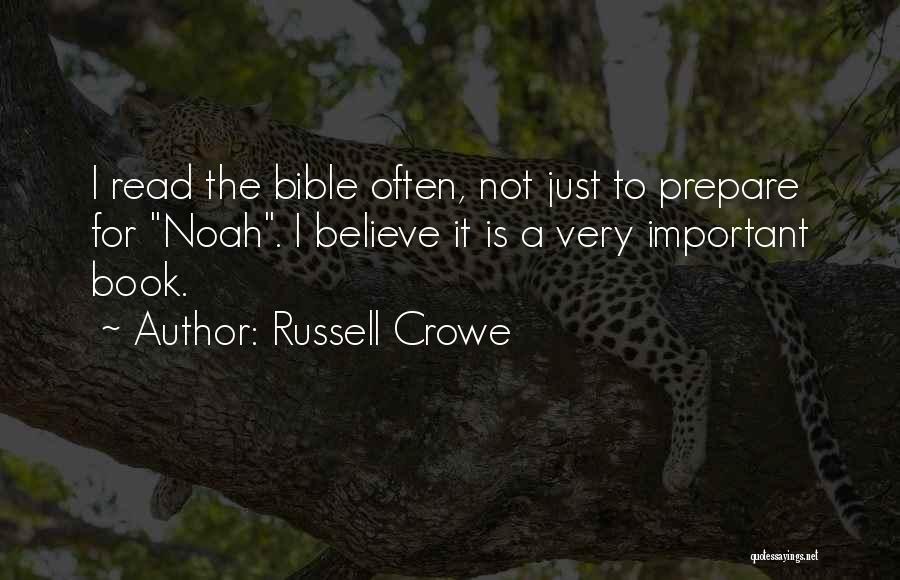 Russell Crowe Quotes: I Read The Bible Often, Not Just To Prepare For Noah. I Believe It Is A Very Important Book.