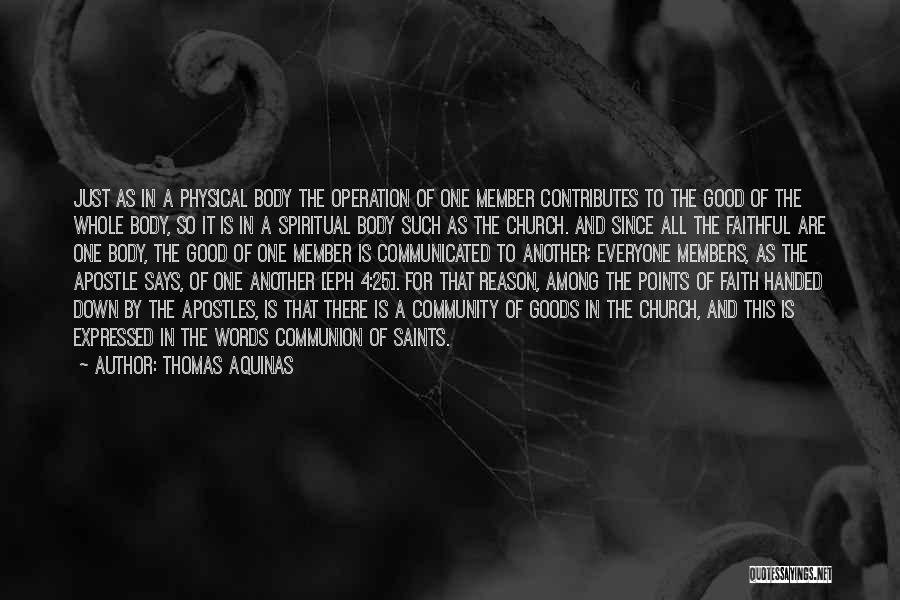 Thomas Aquinas Quotes: Just As In A Physical Body The Operation Of One Member Contributes To The Good Of The Whole Body, So