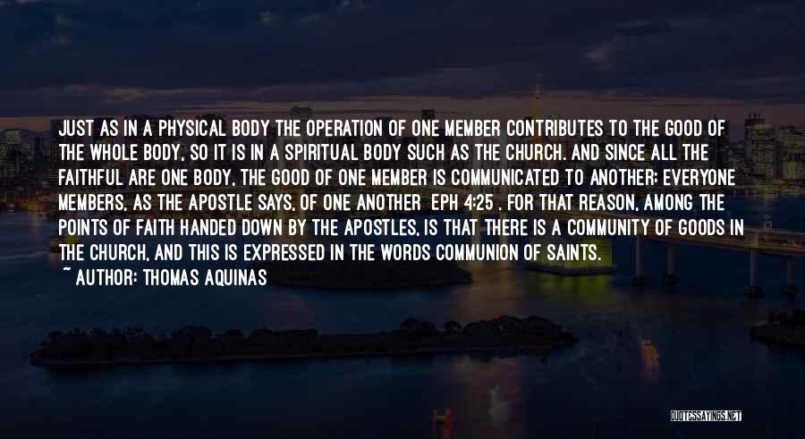Thomas Aquinas Quotes: Just As In A Physical Body The Operation Of One Member Contributes To The Good Of The Whole Body, So