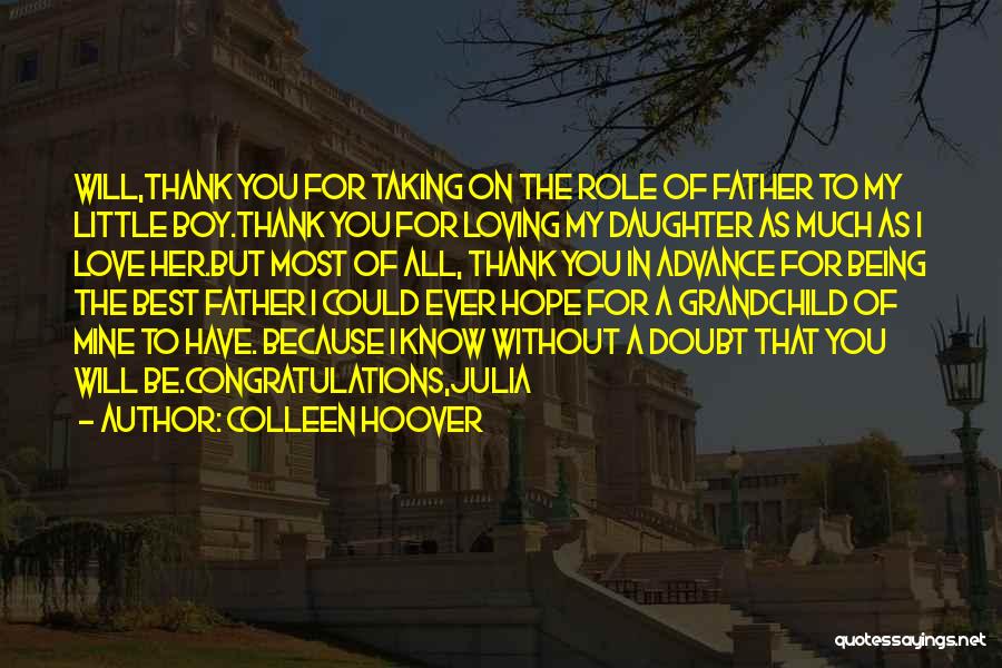Colleen Hoover Quotes: Will,thank You For Taking On The Role Of Father To My Little Boy.thank You For Loving My Daughter As Much