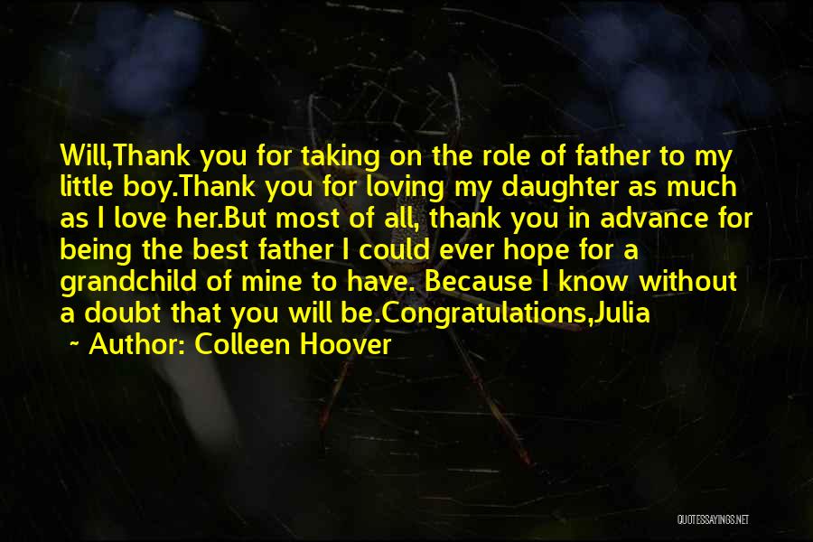 Colleen Hoover Quotes: Will,thank You For Taking On The Role Of Father To My Little Boy.thank You For Loving My Daughter As Much