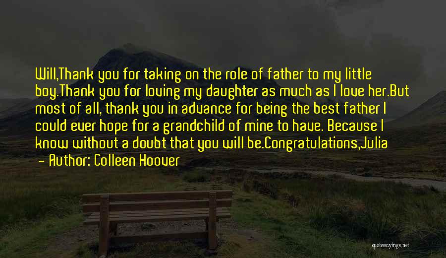 Colleen Hoover Quotes: Will,thank You For Taking On The Role Of Father To My Little Boy.thank You For Loving My Daughter As Much