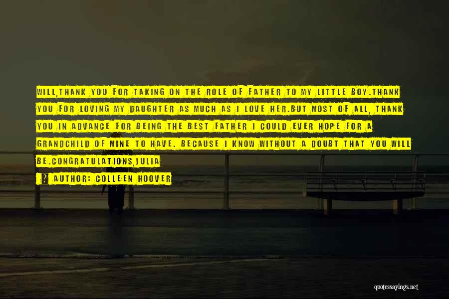 Colleen Hoover Quotes: Will,thank You For Taking On The Role Of Father To My Little Boy.thank You For Loving My Daughter As Much