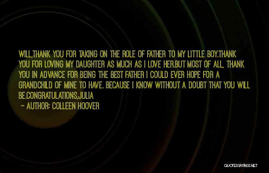 Colleen Hoover Quotes: Will,thank You For Taking On The Role Of Father To My Little Boy.thank You For Loving My Daughter As Much