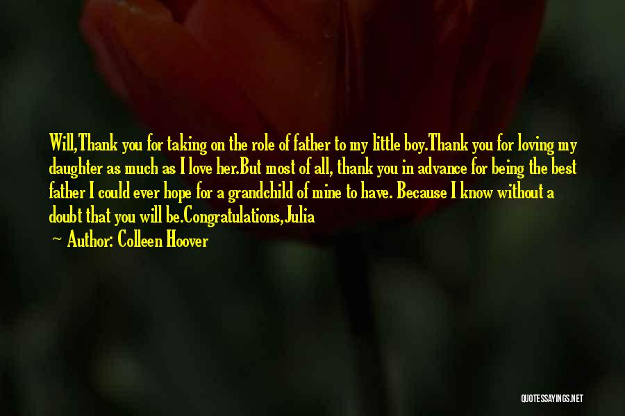 Colleen Hoover Quotes: Will,thank You For Taking On The Role Of Father To My Little Boy.thank You For Loving My Daughter As Much