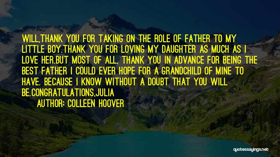 Colleen Hoover Quotes: Will,thank You For Taking On The Role Of Father To My Little Boy.thank You For Loving My Daughter As Much