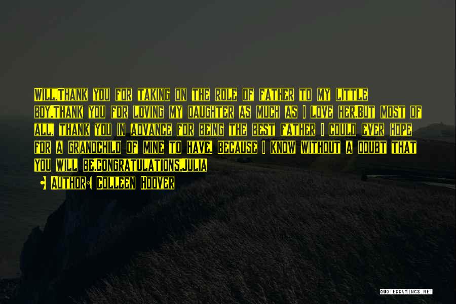 Colleen Hoover Quotes: Will,thank You For Taking On The Role Of Father To My Little Boy.thank You For Loving My Daughter As Much