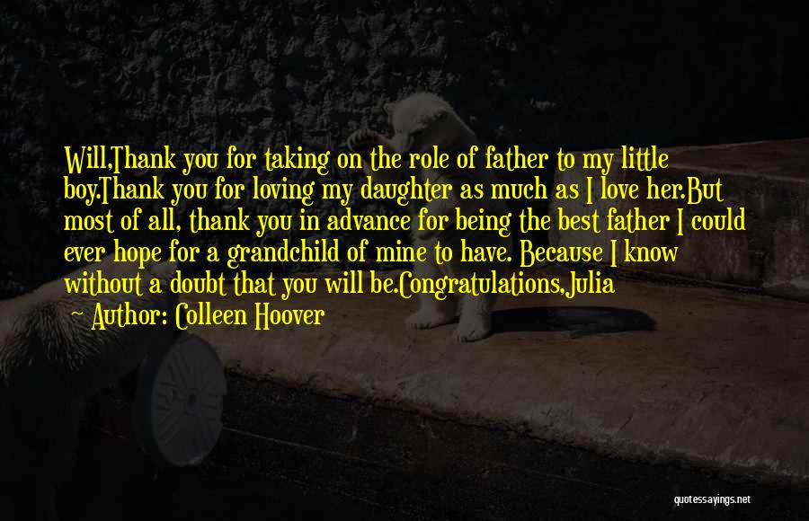 Colleen Hoover Quotes: Will,thank You For Taking On The Role Of Father To My Little Boy.thank You For Loving My Daughter As Much