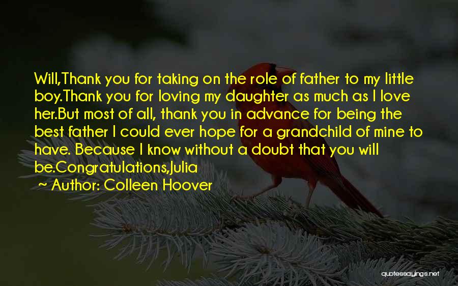 Colleen Hoover Quotes: Will,thank You For Taking On The Role Of Father To My Little Boy.thank You For Loving My Daughter As Much