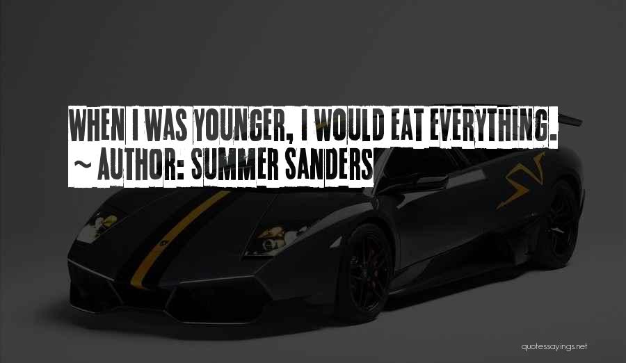 Summer Sanders Quotes: When I Was Younger, I Would Eat Everything.