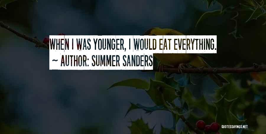 Summer Sanders Quotes: When I Was Younger, I Would Eat Everything.