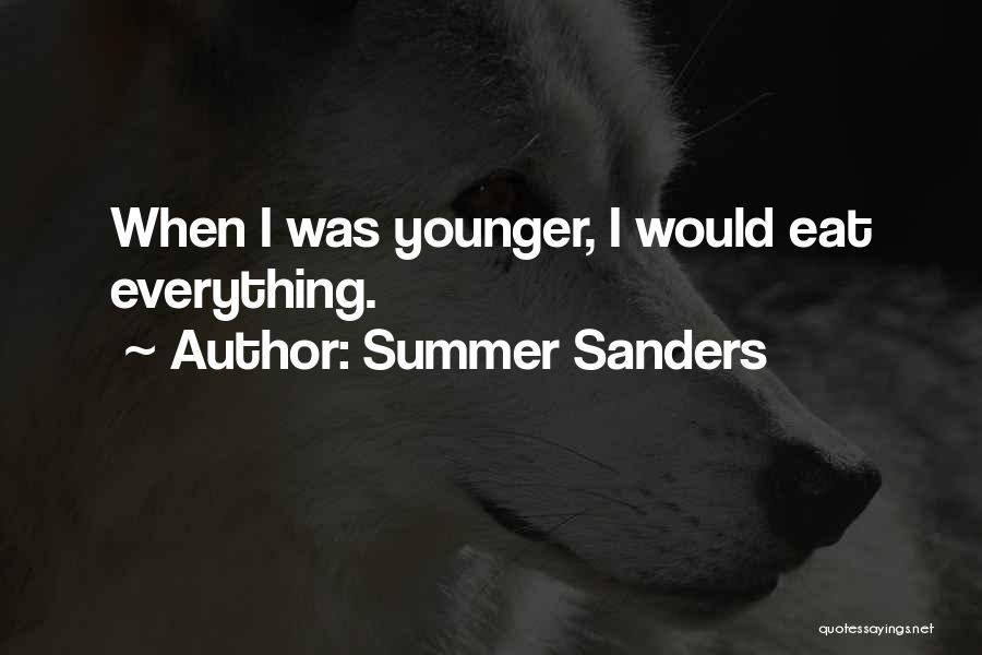 Summer Sanders Quotes: When I Was Younger, I Would Eat Everything.