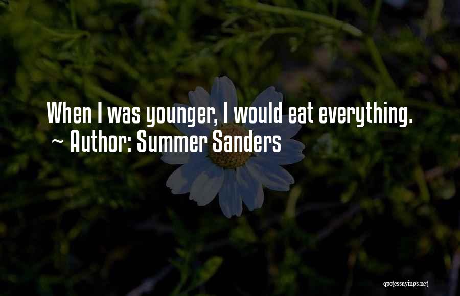 Summer Sanders Quotes: When I Was Younger, I Would Eat Everything.