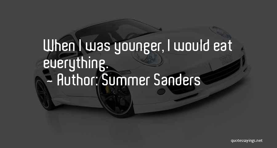 Summer Sanders Quotes: When I Was Younger, I Would Eat Everything.