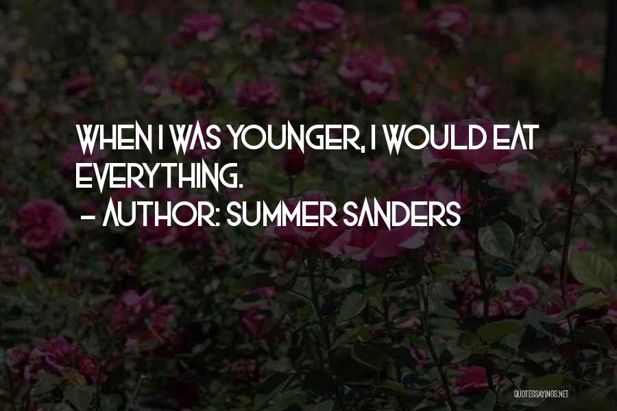 Summer Sanders Quotes: When I Was Younger, I Would Eat Everything.