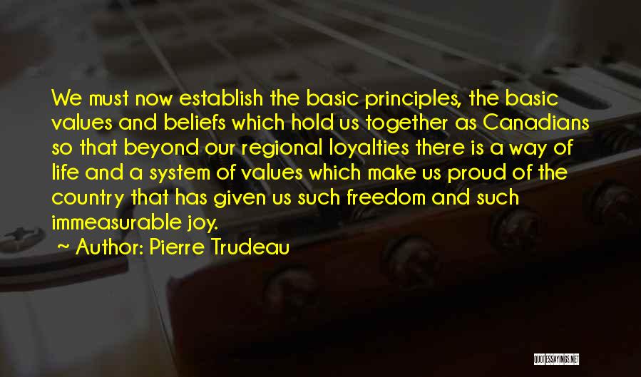 Pierre Trudeau Quotes: We Must Now Establish The Basic Principles, The Basic Values And Beliefs Which Hold Us Together As Canadians So That