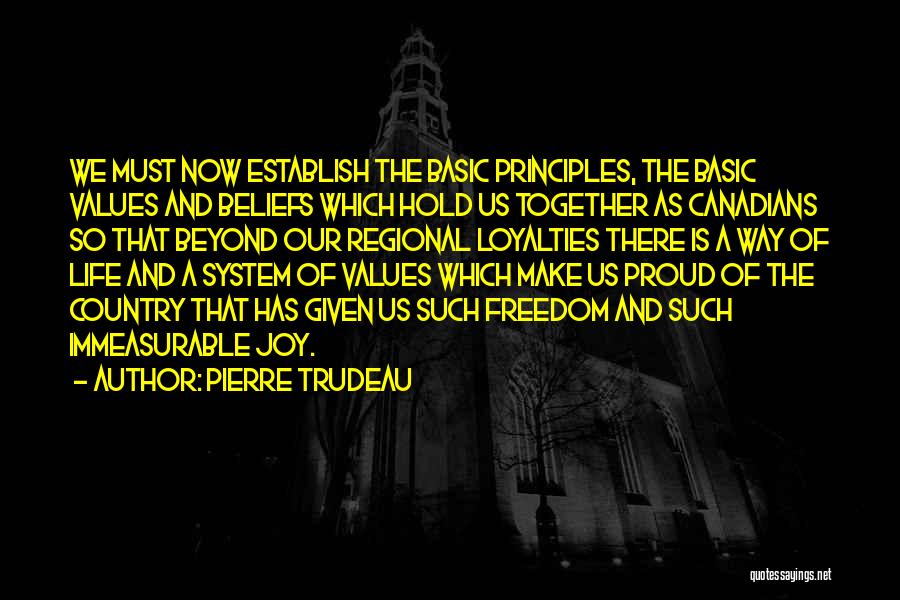 Pierre Trudeau Quotes: We Must Now Establish The Basic Principles, The Basic Values And Beliefs Which Hold Us Together As Canadians So That