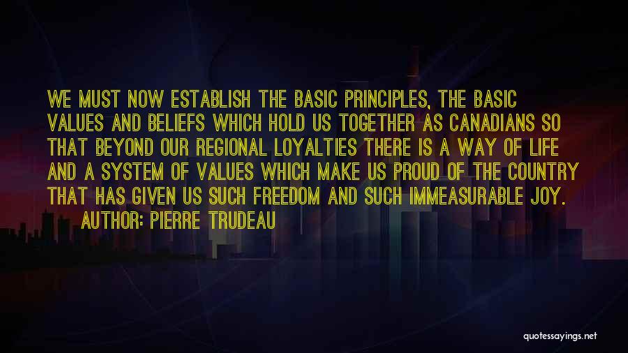 Pierre Trudeau Quotes: We Must Now Establish The Basic Principles, The Basic Values And Beliefs Which Hold Us Together As Canadians So That