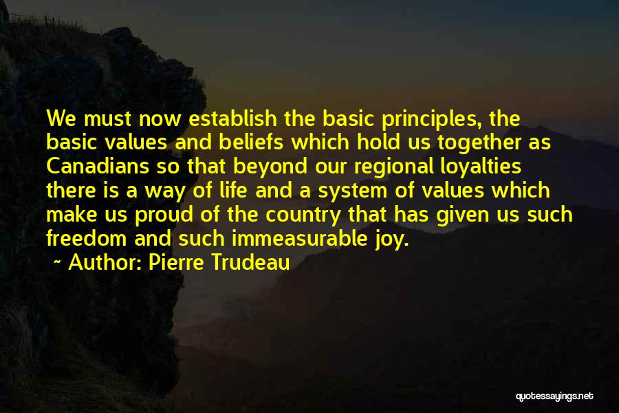 Pierre Trudeau Quotes: We Must Now Establish The Basic Principles, The Basic Values And Beliefs Which Hold Us Together As Canadians So That