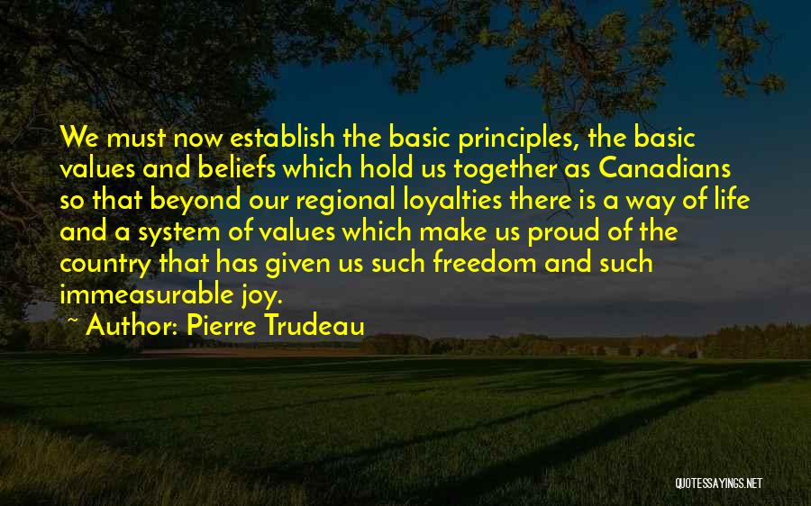 Pierre Trudeau Quotes: We Must Now Establish The Basic Principles, The Basic Values And Beliefs Which Hold Us Together As Canadians So That