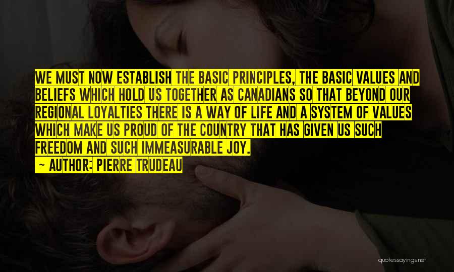 Pierre Trudeau Quotes: We Must Now Establish The Basic Principles, The Basic Values And Beliefs Which Hold Us Together As Canadians So That