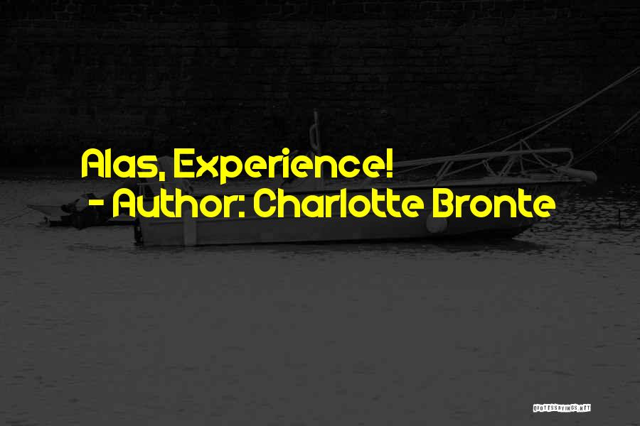 Charlotte Bronte Quotes: Alas, Experience!