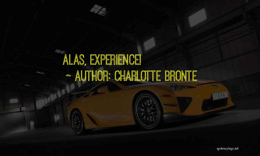 Charlotte Bronte Quotes: Alas, Experience!