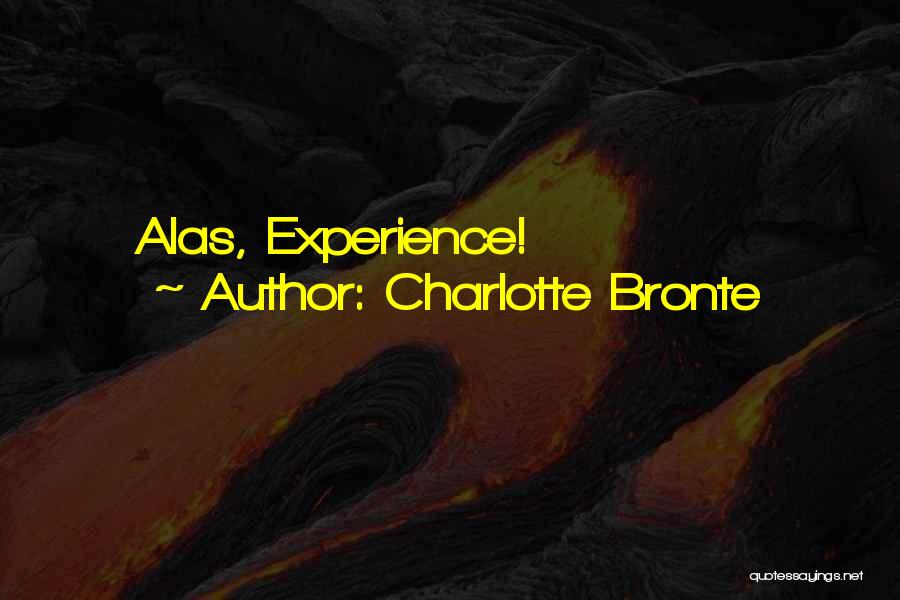 Charlotte Bronte Quotes: Alas, Experience!
