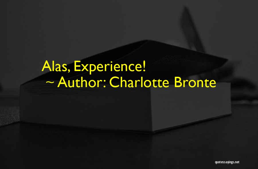 Charlotte Bronte Quotes: Alas, Experience!