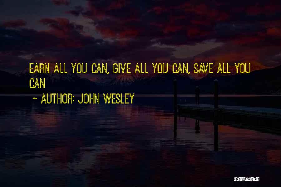 John Wesley Quotes: Earn All You Can, Give All You Can, Save All You Can