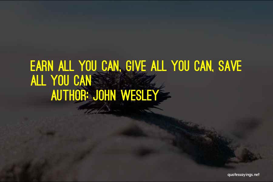 John Wesley Quotes: Earn All You Can, Give All You Can, Save All You Can