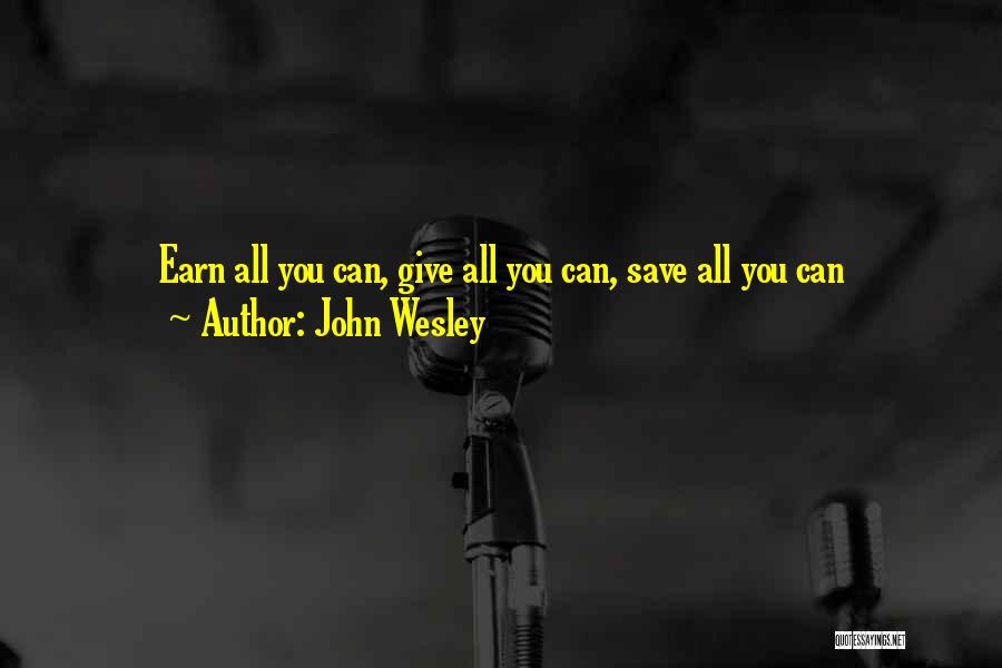 John Wesley Quotes: Earn All You Can, Give All You Can, Save All You Can