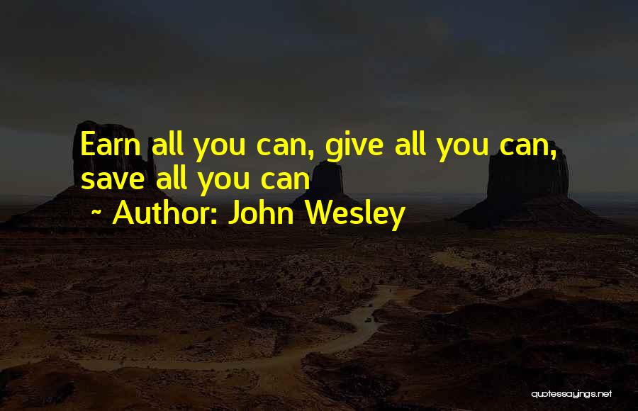 John Wesley Quotes: Earn All You Can, Give All You Can, Save All You Can