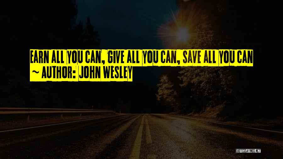 John Wesley Quotes: Earn All You Can, Give All You Can, Save All You Can