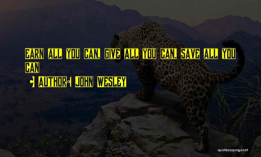 John Wesley Quotes: Earn All You Can, Give All You Can, Save All You Can