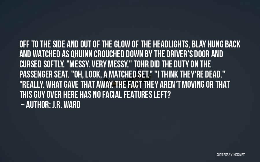 J.R. Ward Quotes: Off To The Side And Out Of The Glow Of The Headlights, Blay Hung Back And Watched As Qhuinn Crouched