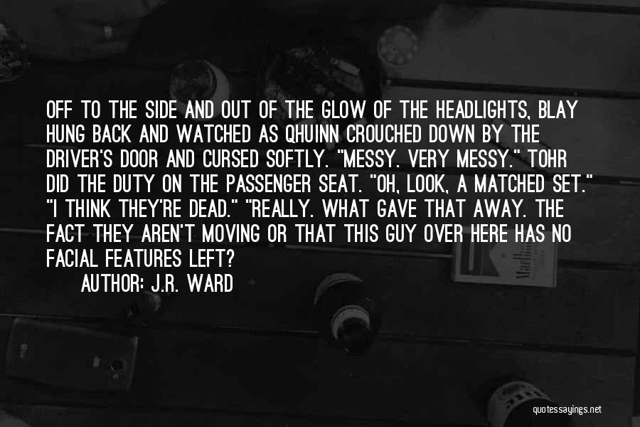 J.R. Ward Quotes: Off To The Side And Out Of The Glow Of The Headlights, Blay Hung Back And Watched As Qhuinn Crouched
