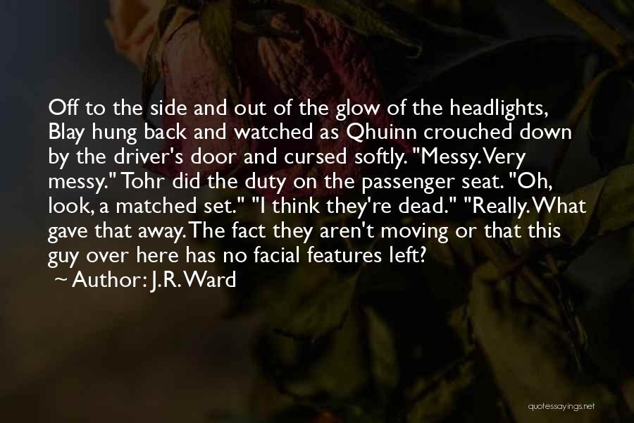 J.R. Ward Quotes: Off To The Side And Out Of The Glow Of The Headlights, Blay Hung Back And Watched As Qhuinn Crouched