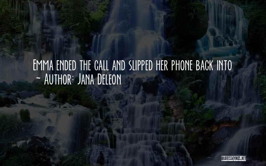 Jana Deleon Quotes: Emma Ended The Call And Slipped Her Phone Back Into