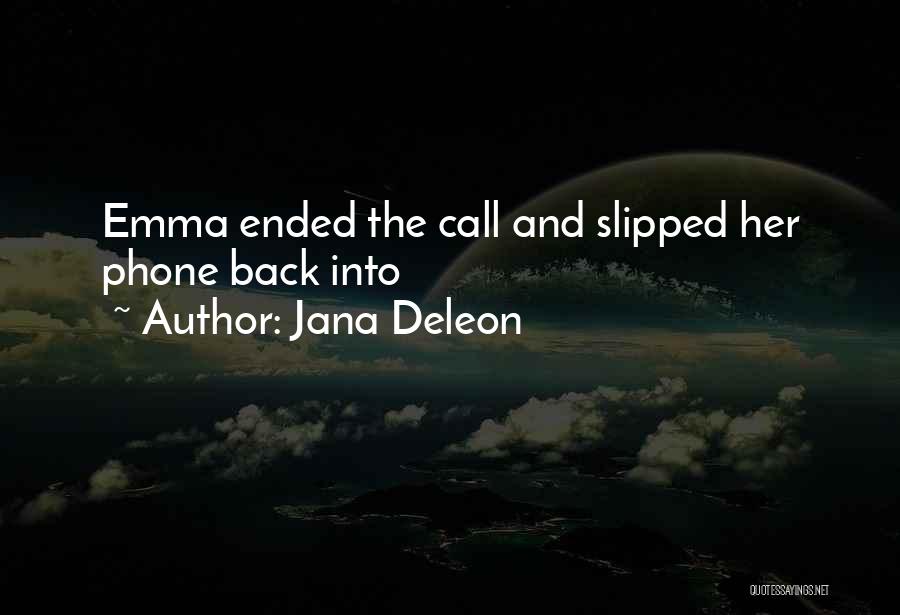 Jana Deleon Quotes: Emma Ended The Call And Slipped Her Phone Back Into