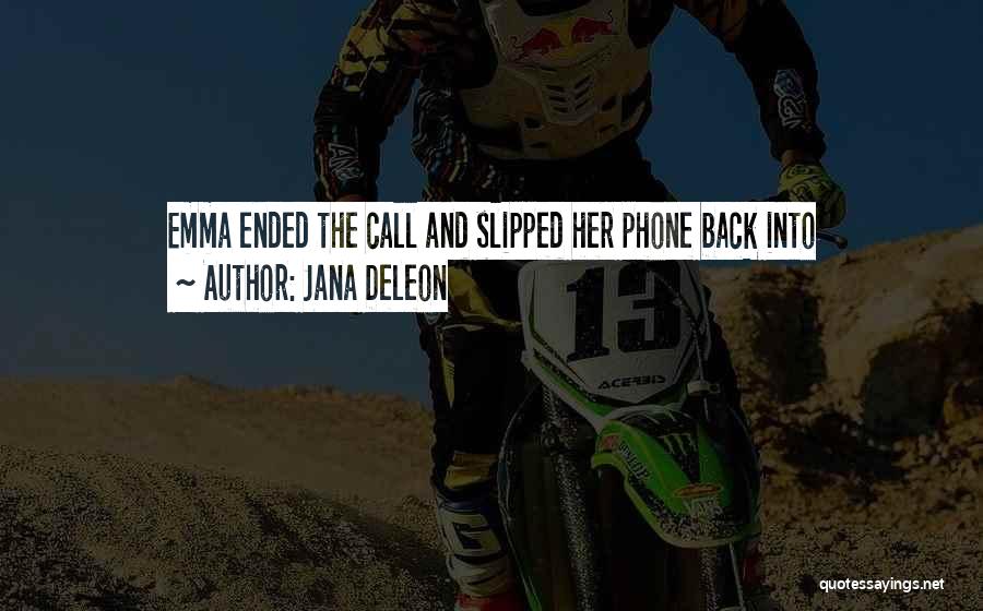 Jana Deleon Quotes: Emma Ended The Call And Slipped Her Phone Back Into