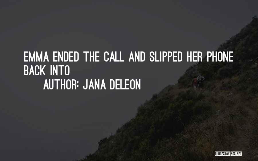 Jana Deleon Quotes: Emma Ended The Call And Slipped Her Phone Back Into