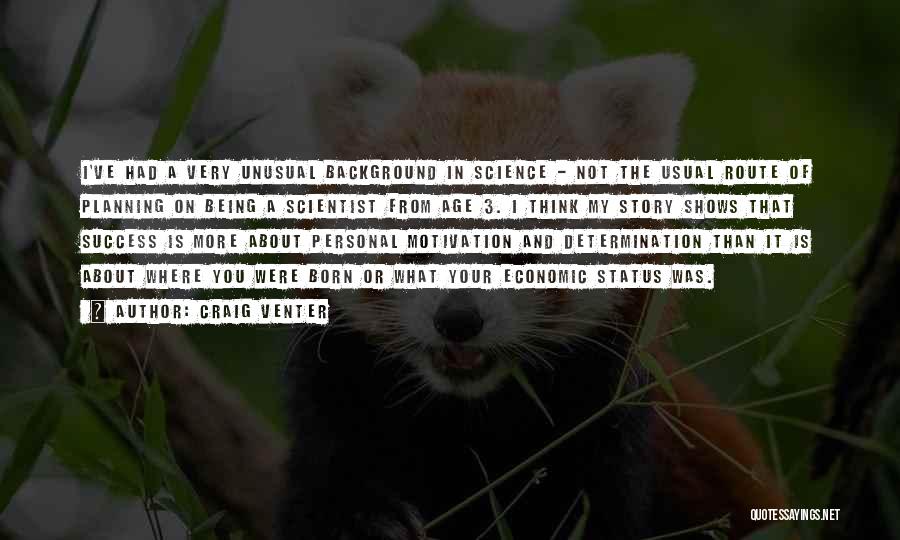 Craig Venter Quotes: I've Had A Very Unusual Background In Science - Not The Usual Route Of Planning On Being A Scientist From