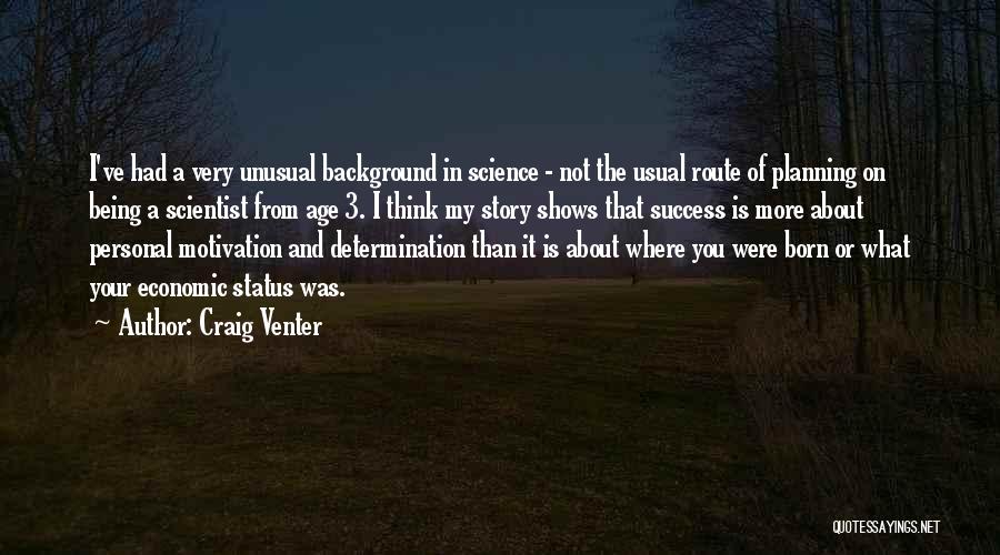 Craig Venter Quotes: I've Had A Very Unusual Background In Science - Not The Usual Route Of Planning On Being A Scientist From