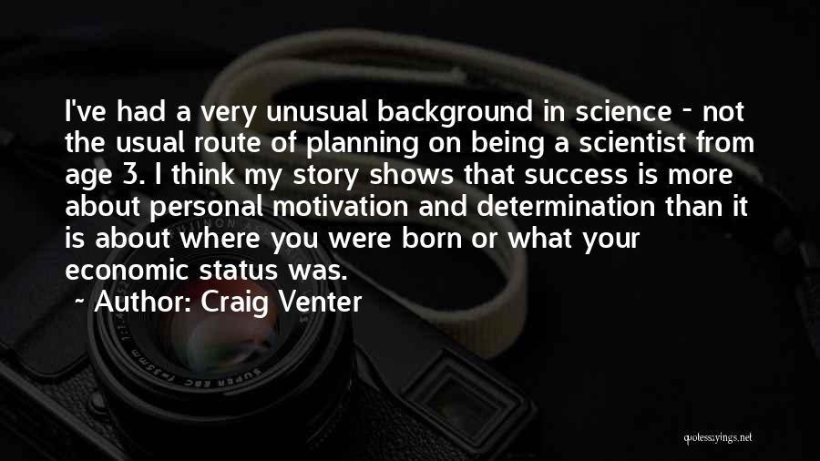 Craig Venter Quotes: I've Had A Very Unusual Background In Science - Not The Usual Route Of Planning On Being A Scientist From