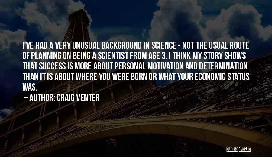 Craig Venter Quotes: I've Had A Very Unusual Background In Science - Not The Usual Route Of Planning On Being A Scientist From